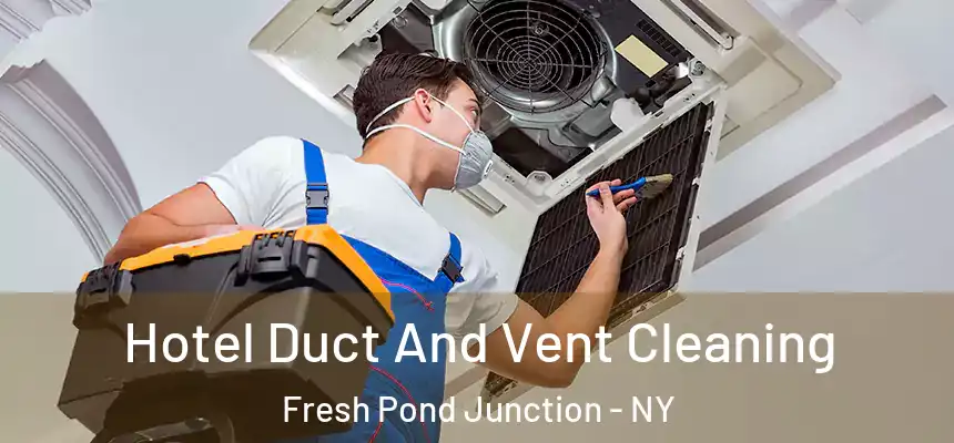  Hotel Duct And Vent Cleaning Fresh Pond Junction - NY