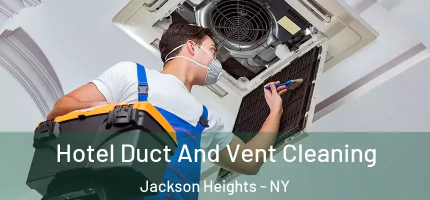  Hotel Duct And Vent Cleaning Jackson Heights - NY