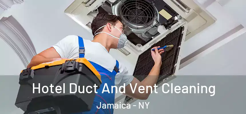  Hotel Duct And Vent Cleaning Jamaica - NY