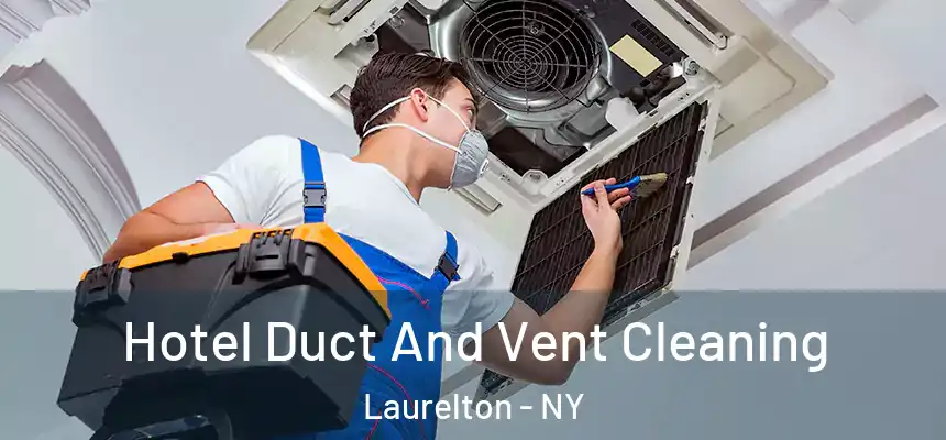 Hotel Duct And Vent Cleaning Laurelton - NY