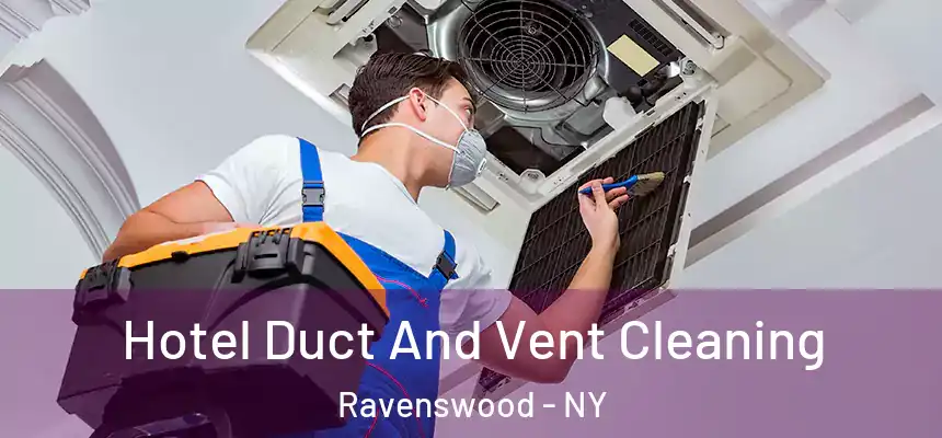  Hotel Duct And Vent Cleaning Ravenswood - NY