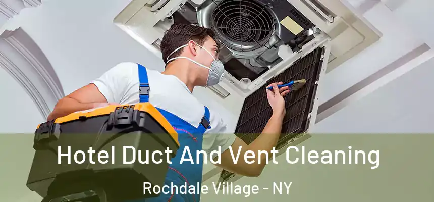 Hotel Duct And Vent Cleaning Rochdale Village - NY