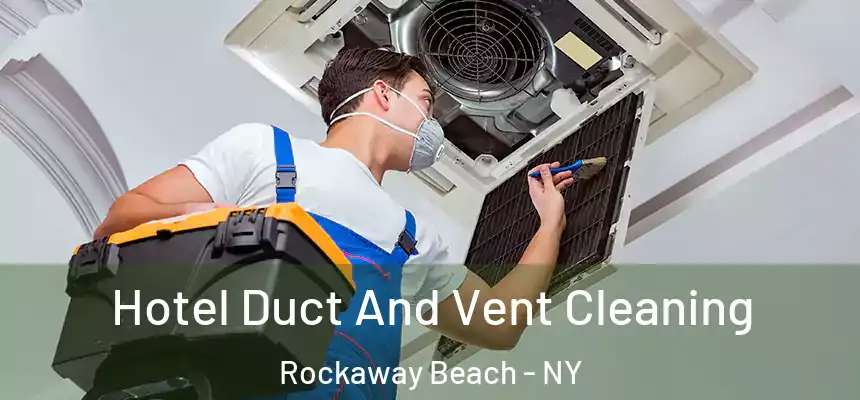Hotel Duct And Vent Cleaning Rockaway Beach - NY