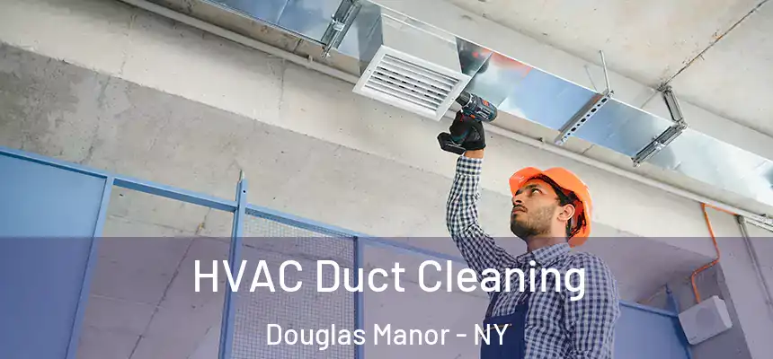HVAC Duct Cleaning Douglas Manor - NY