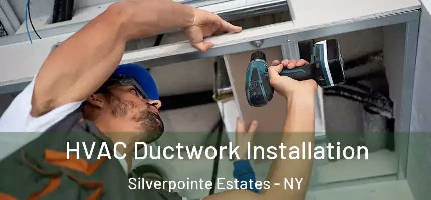 HVAC Ductwork Installation Silverpointe Estates - NY