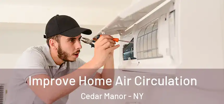 Improve Home Air Circulation Cedar Manor - NY