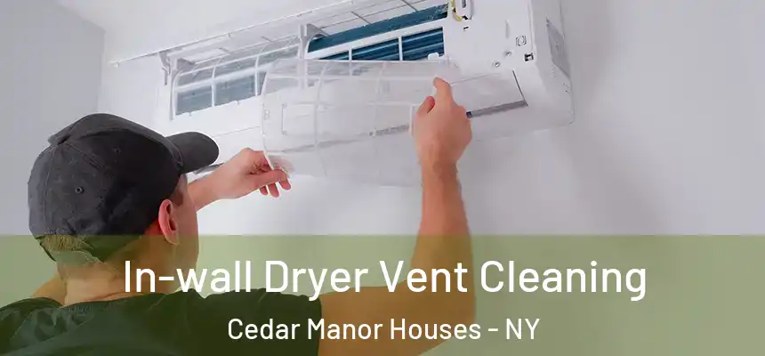  In-wall Dryer Vent Cleaning Cedar Manor Houses - NY