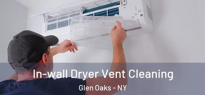  In-wall Dryer Vent Cleaning Glen Oaks - NY