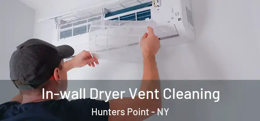 In-wall Dryer Vent Cleaning Hunters Point - NY