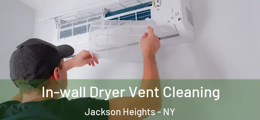  In-wall Dryer Vent Cleaning Jackson Heights - NY