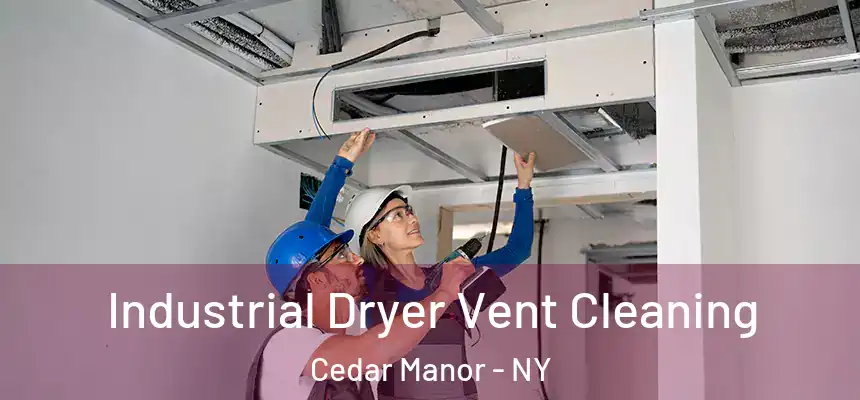  Industrial Dryer Vent Cleaning Cedar Manor - NY