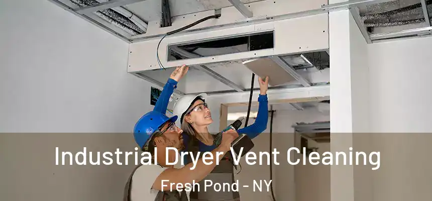  Industrial Dryer Vent Cleaning Fresh Pond - NY