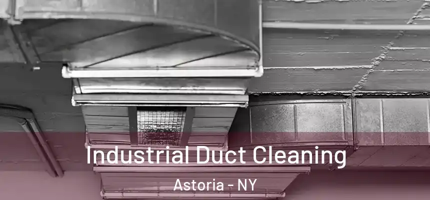 Industrial Duct Cleaning Astoria - NY