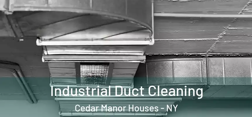  Industrial Duct Cleaning Cedar Manor Houses - NY
