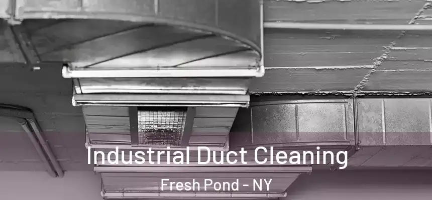 Industrial Duct Cleaning Fresh Pond - NY