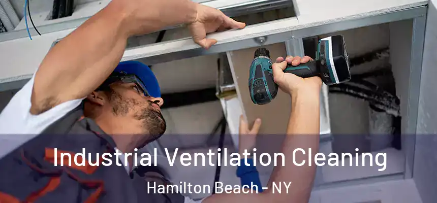 Industrial Ventilation Cleaning Hamilton Beach - NY