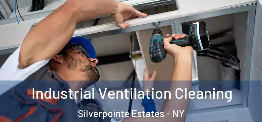 Industrial Ventilation Cleaning Silverpointe Estates - NY