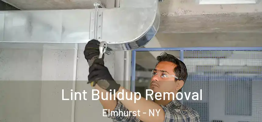  Lint Buildup Removal Elmhurst - NY