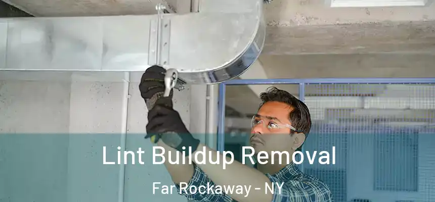 Lint Buildup Removal Far Rockaway - NY