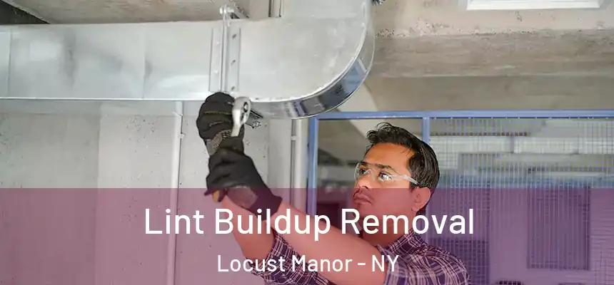  Lint Buildup Removal Locust Manor - NY