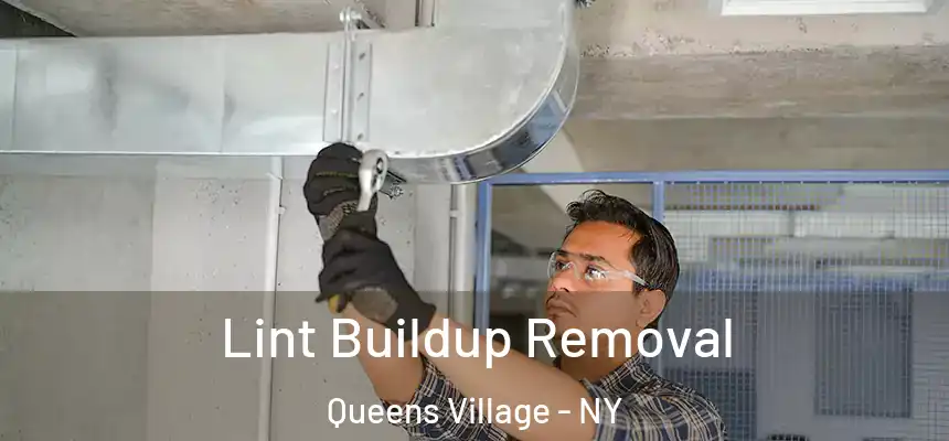 Lint Buildup Removal Queens Village - NY