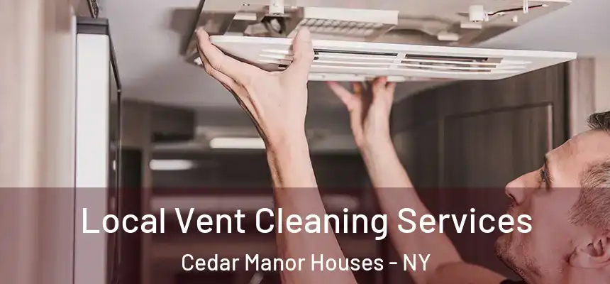Local Vent Cleaning Services Cedar Manor Houses - NY