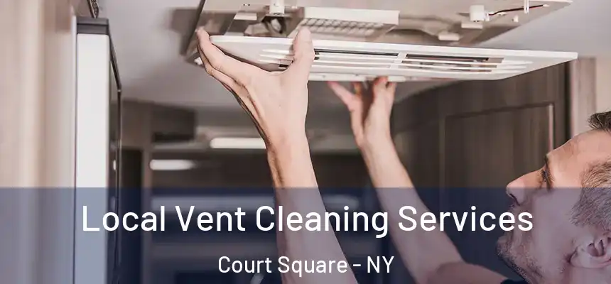  Local Vent Cleaning Services Court Square - NY