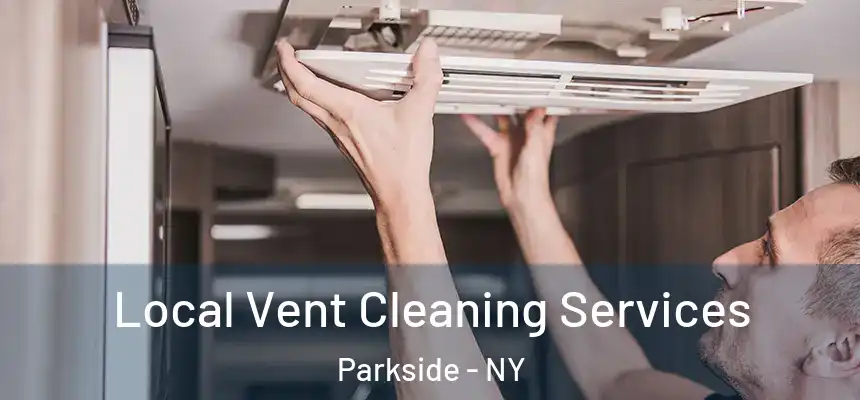 Local Vent Cleaning Services Parkside - NY