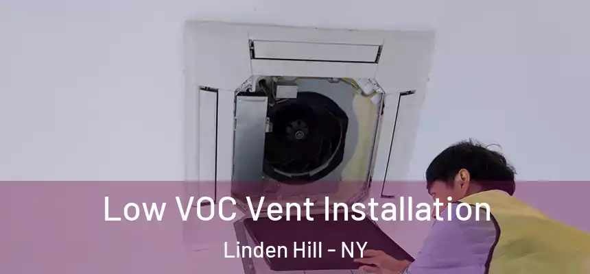 Low VOC Vent Installation Linden Hill - NY