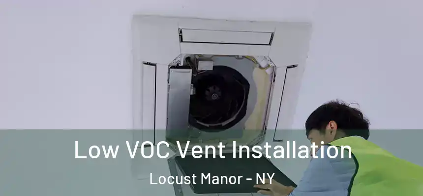  Low VOC Vent Installation Locust Manor - NY