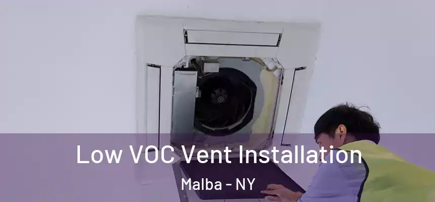  Low VOC Vent Installation Malba - NY