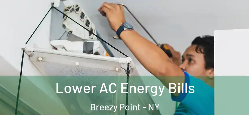 Lower AC Energy Bills Breezy Point - NY