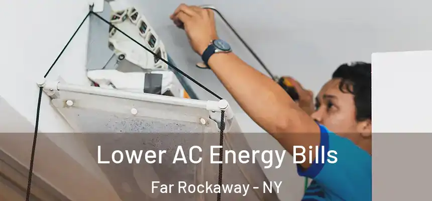  Lower AC Energy Bills Far Rockaway - NY