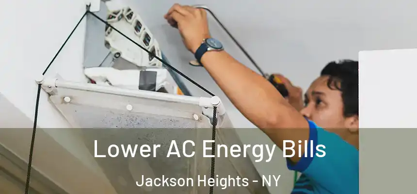  Lower AC Energy Bills Jackson Heights - NY