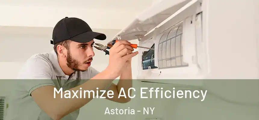  Maximize AC Efficiency Astoria - NY