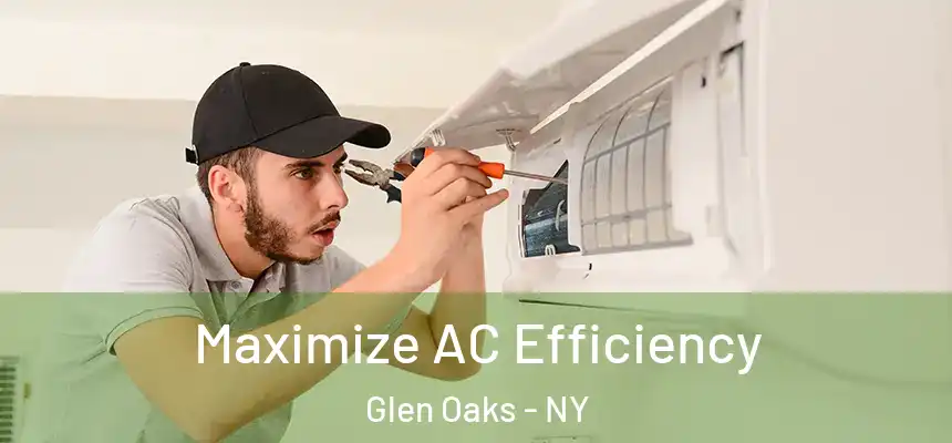  Maximize AC Efficiency Glen Oaks - NY
