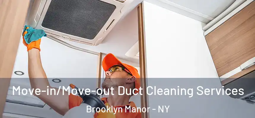 Move-in/Move-out Duct Cleaning Services Brooklyn Manor - NY