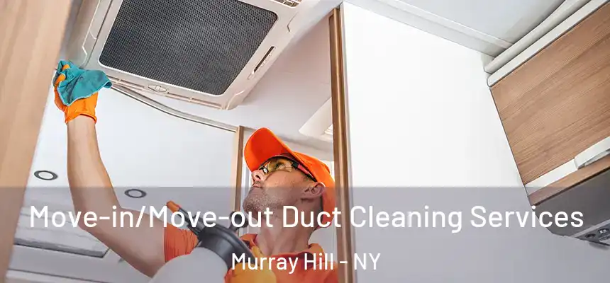 Move-in/Move-out Duct Cleaning Services Murray Hill - NY