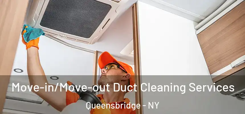 Move-in/Move-out Duct Cleaning Services Queensbridge - NY