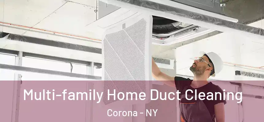  Multi-family Home Duct Cleaning Corona - NY
