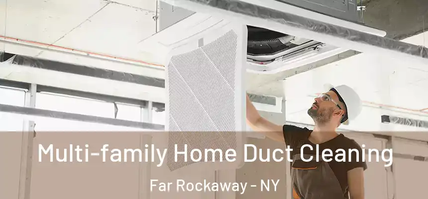  Multi-family Home Duct Cleaning Far Rockaway - NY