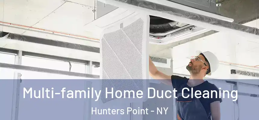  Multi-family Home Duct Cleaning Hunters Point - NY