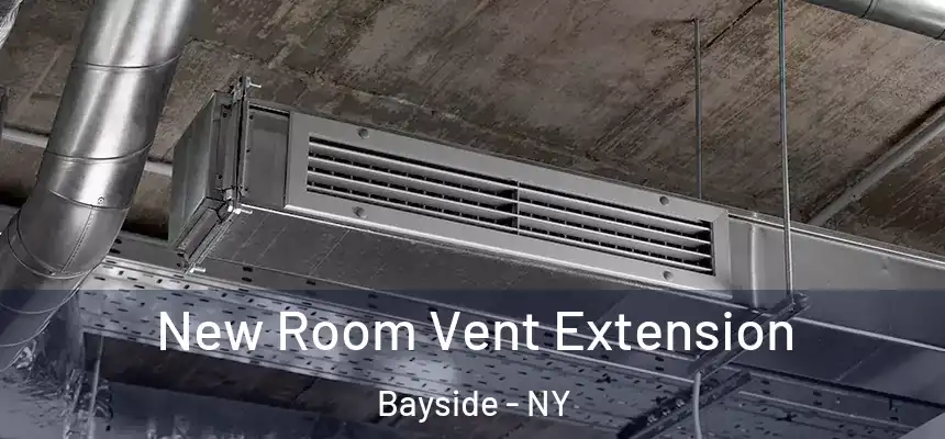 New Room Vent Extension Bayside - NY