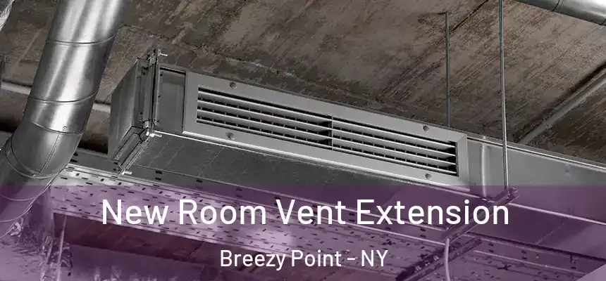  New Room Vent Extension Breezy Point - NY