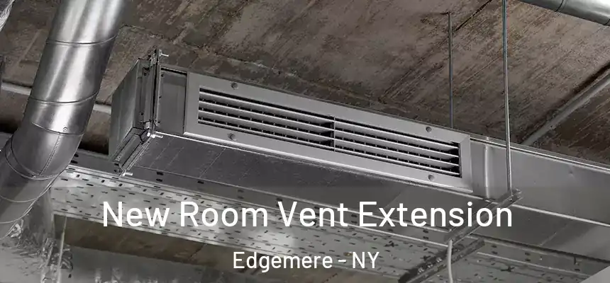  New Room Vent Extension Edgemere - NY