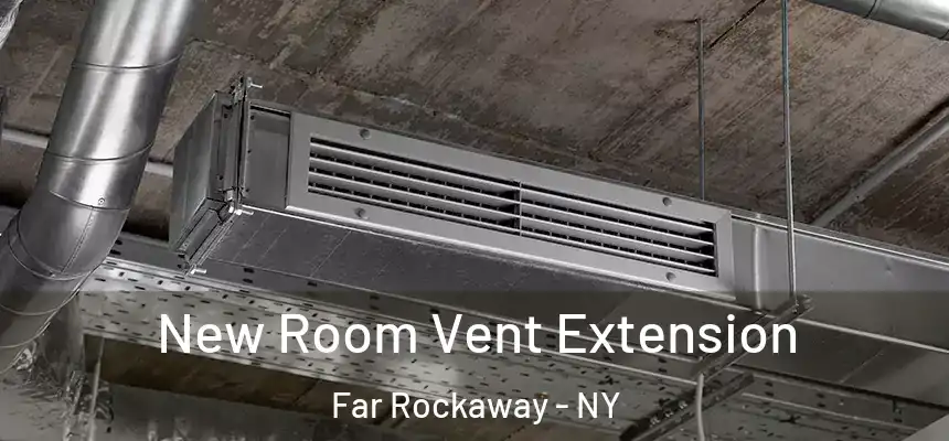  New Room Vent Extension Far Rockaway - NY