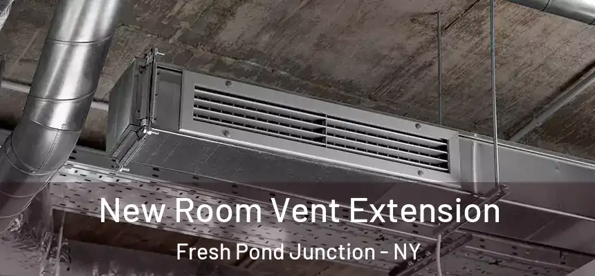  New Room Vent Extension Fresh Pond Junction - NY