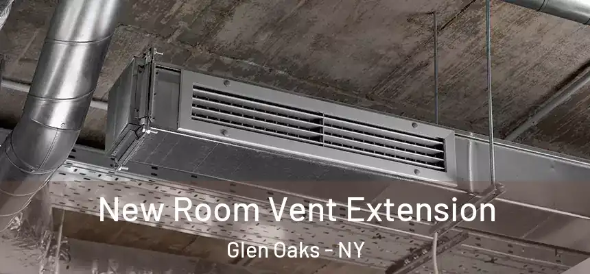  New Room Vent Extension Glen Oaks - NY