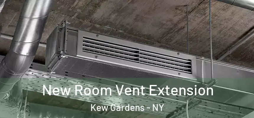  New Room Vent Extension Kew Gardens - NY
