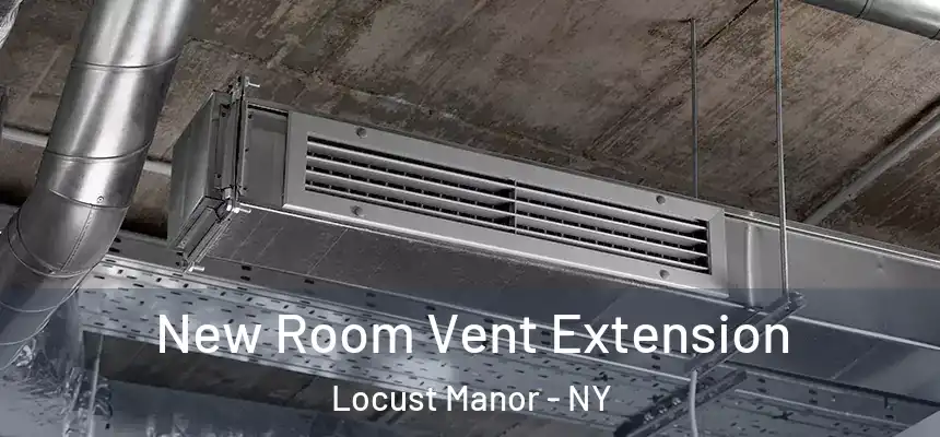  New Room Vent Extension Locust Manor - NY